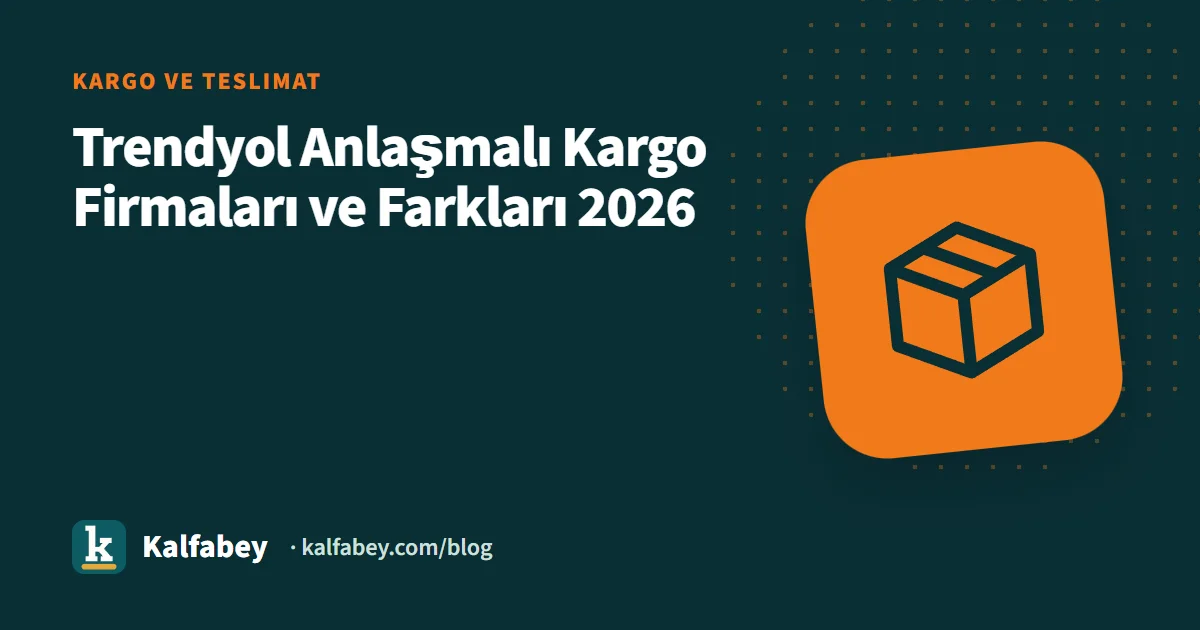 Trendyol anlaşmalı kargo firmalarının karşılaştırmalı tablosu