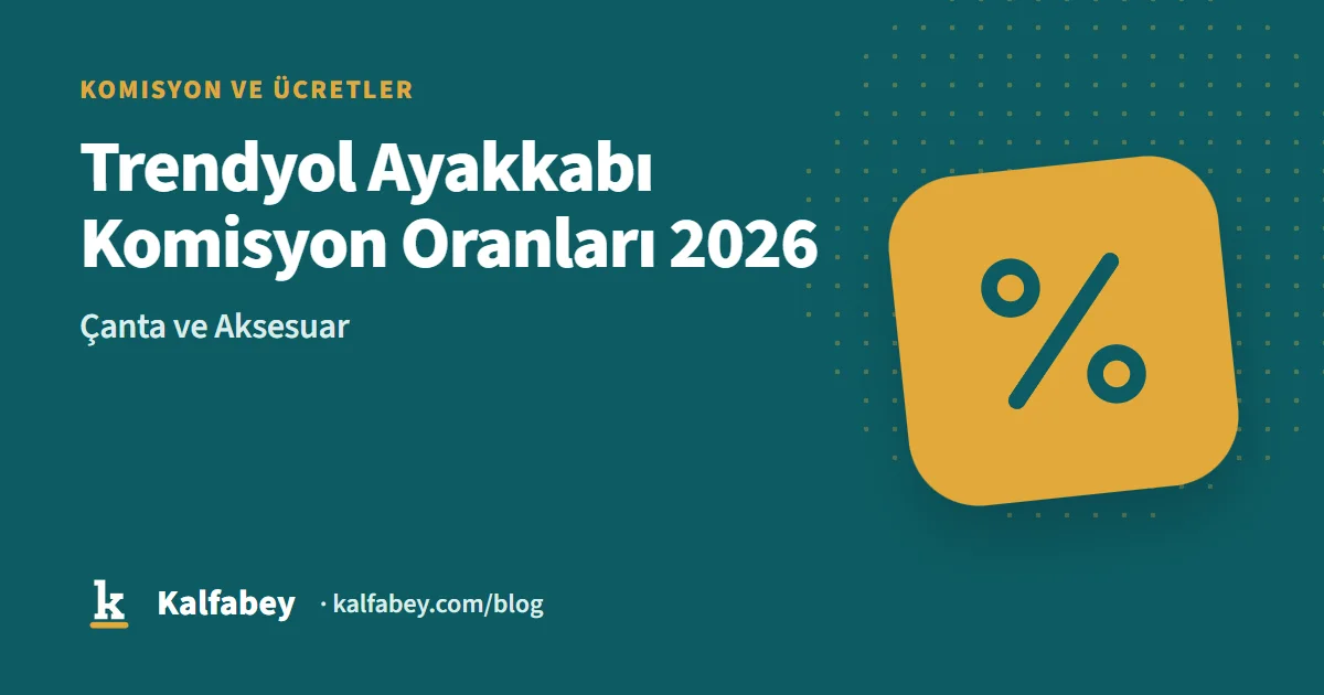 Trendyol ayakkabı ve çanta komisyon hesaplama tablosu