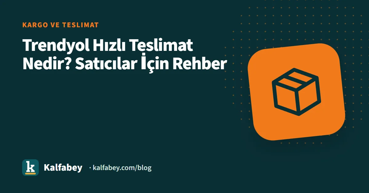 Trendyol hızlı teslimat seçenekleri ve kargo sürelerini gösteren rehber