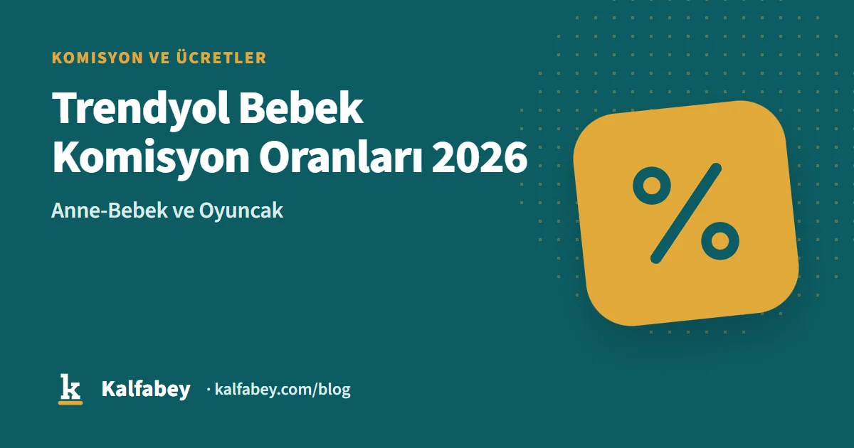 Trendyol bebek ve oyuncak kategorisi komisyon hesaplama tablosu