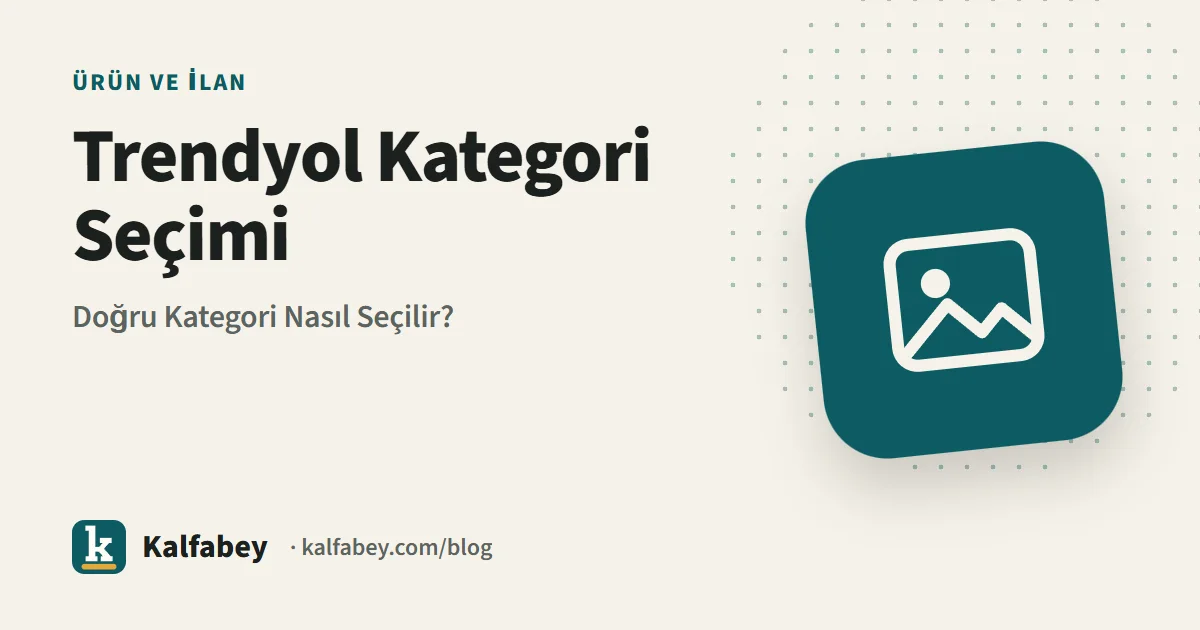 Trendyol kategori seçimi rehberi - satıcı ürün yüklerken kategori menüsüne bakıyor
