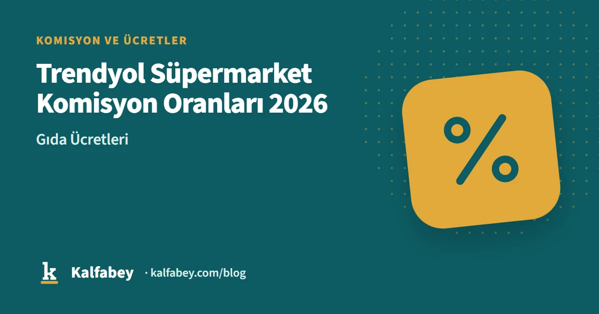 Trendyol süpermarket ve gıda kategorisi komisyon hesaplama tablosu