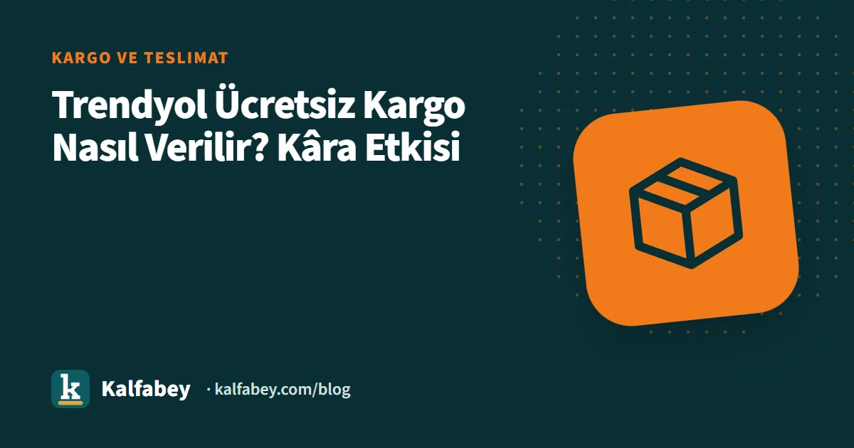 Trendyol ücretsiz kargo hesaplama tablosu ve kârlılık analizi